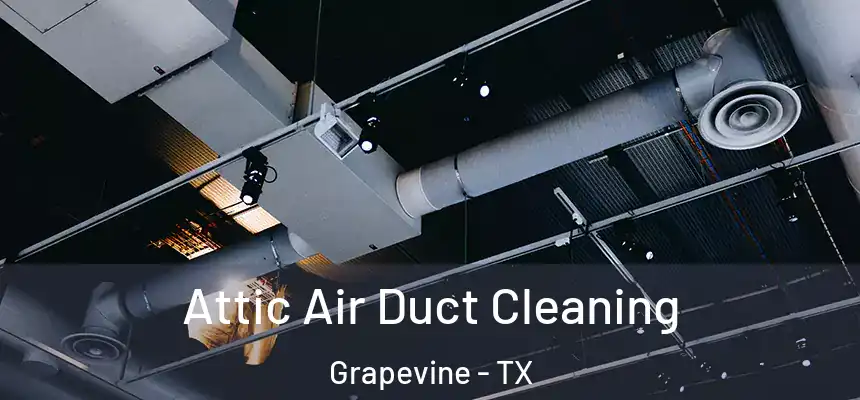  Attic Air Duct Cleaning Grapevine - TX