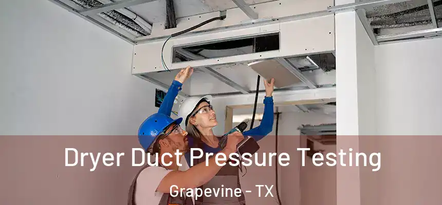  Dryer Duct Pressure Testing Grapevine - TX