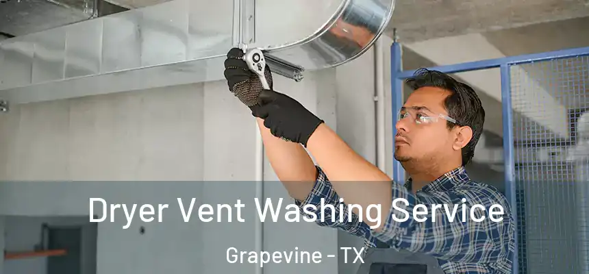 Dryer Vent Washing Service Grapevine - TX