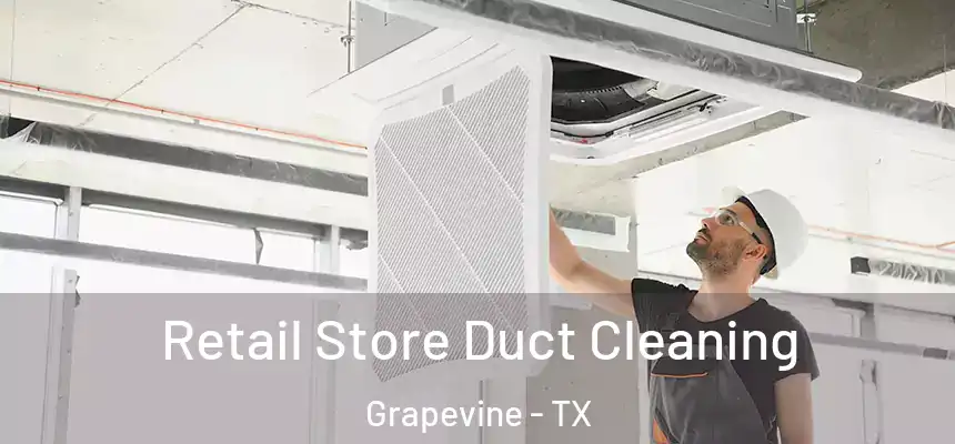 Retail Store Duct Cleaning Grapevine - TX