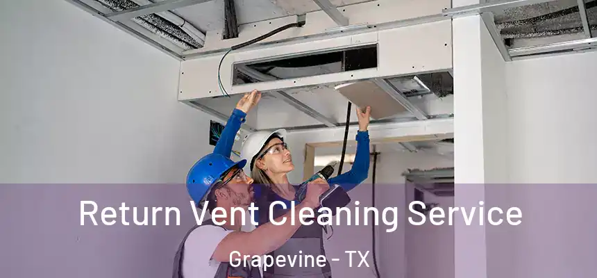 Return Vent Cleaning Service Grapevine - TX