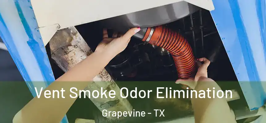  Vent Smoke Odor Elimination Grapevine - TX