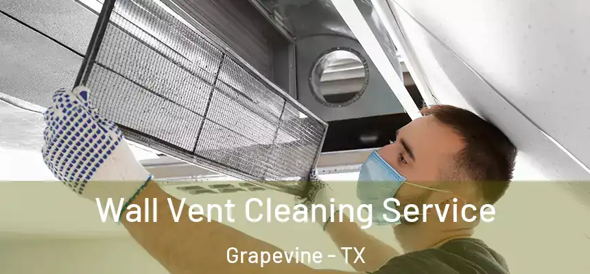 Wall Vent Cleaning Service Grapevine - TX